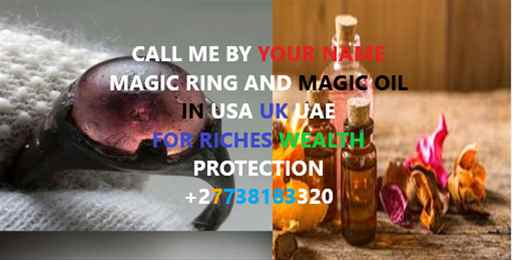CALL ME BY YOUR NAME MAGIC RING AND MAGIC OIL IN USA UK CANADA RICHES WEALTH PROTECTION 27738183320